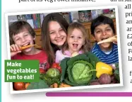  ??  ?? Make vegetables fun to eat!