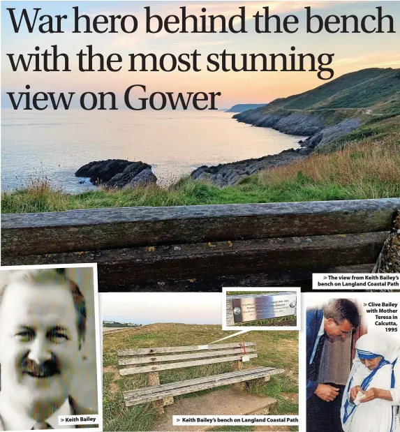  ?? ?? > Keith Bailey’s bench on Langland Coastal Path > The view from Keith Bailey’s bench on Langland Coastal Path
> Clive Bailey with Mother Teresa in Calcutta, 1995