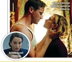  ??  ?? Kristin Scott
Thomas
Armie Hammer and Lily James in
Rebecca.