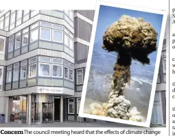  ??  ?? Concern The council meeting heard ard that the effects of climate change were comparable to half-a-million atomic explosions every day