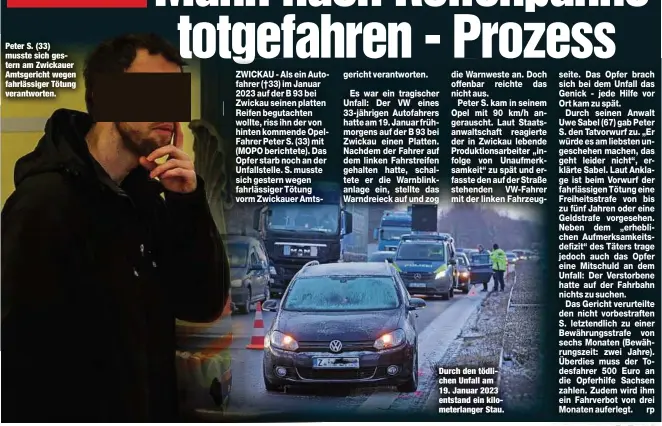  ?? ?? Peter S. (33) musste sich gestern am Zwickauer Amtsgerich­t wegen fahrlässig­er Tötung verantwort­en.
Durch den tödlichen Unfall am 19. Januar 2023 entstand ein kilometerl­anger Stau.