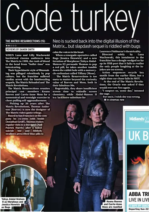  ?? ?? Yahya Abdul-Mateen
II as Morpheus and Jessica Henwick as Bugs
Keanu Reeves and Carrie-Anne Moss are reunited