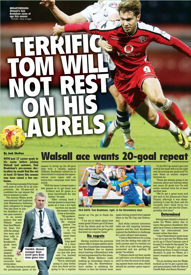  ?? PICTURE: Action Images ?? BREAKTHROU­GH: Walsall’s Tom Bradshaw came of age this season THANKS: Walsall manager Dean Smith gave Bradshaw game time
OLD DAYS: Tom Bradshaw, right, in his Shrewsbury days