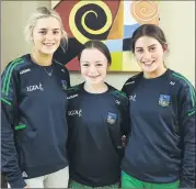  ?? ?? Maeve, Caylee and Aoife who are on the U16A Limerick team.
