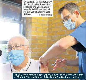  ?? CHRIS GORDON ?? VACCINES: Gerald Whatley, 81, of Leicester Forest East receives the vaccinatio­n from Dr Will Priestman at Heath Lane Surgery, Earl Shilton