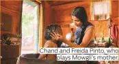  ??  ?? Chand and Freida Pinto, who plays Mowgli’s mother.