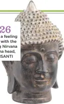  ??  ?? £26 Create a feeling of zen with the striking Nirvana buddha head, ARTISANTI