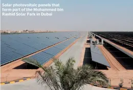  ??  ?? Solar photovolta­ic panels that form part of the Mohammed bin Rashid Solar Park in Dubai