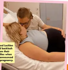  ?? ?? Ella and Lochlen faced backlash from their families when they announced their pregnancy.