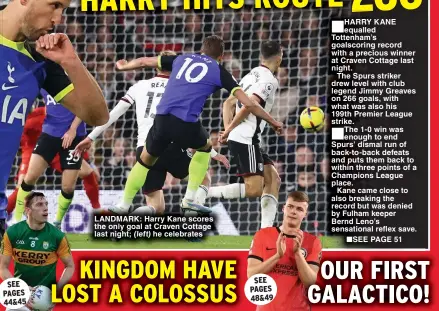  ?? ?? LANDMARK: Harry Kane scores the only goal at Craven Cottage last night; he celebrates