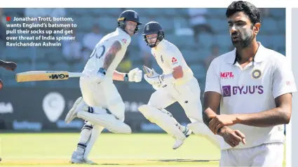  ??  ?? ■ Jonathan Trott, bottom, wants England’s batsmen to pull their socks up and get over threat of India spinner Ravichandr­an Ashwin