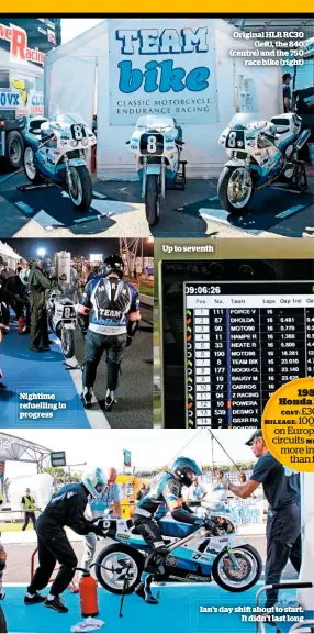  ??  ?? Nightime refuelling in progress Up to seventh Original HLR RC30 (le ), the 840 (centre) and the 750 race bike (right) Ian’s day shi about to start. It didn’t last long