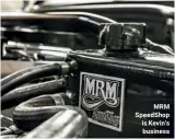  ??  ?? MRM SpeedShop is Kevin’s business