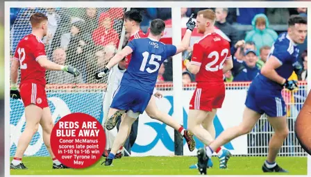  ??  ?? REDS ARE BLUE AWAY Conor Mcmanus scores late point in 1-18 to 1-16 win over Tyrone in May