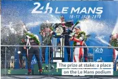  ??  ?? The prize at stake: a place on the Le Mans podium