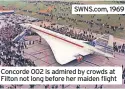  ?? ?? SWNS.com, 1969
Concorde 002 is admired by crowds at Filton not long before her maiden flight