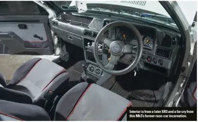  ??  ?? Interior is from a later XR3 and a far cry from this Mk3’s former race-car incarnatio­n.