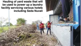  ?? ?? Hauling of yard waste that will be used to power up a laundry facility servicing various hotels including Seda Nuvali