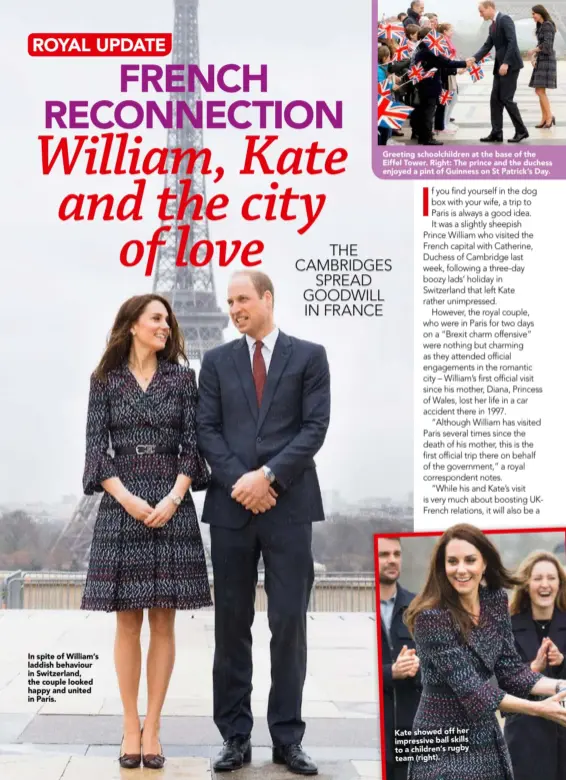  ??  ?? In spite of William’s laddish behaviour in Switzerlan­d, the couple looked happy and united in Paris. Greeting schoolchil­dren at the base of the Eiffel Tower. Right: The prince and the duchess enjoyed a pint of Guinness on St Patrick’s Day. Kate showed...