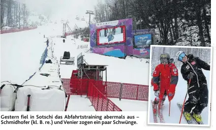  ??  ?? Gestern fiel in Sotschi das Abfahrtstr­aining abermals aus – Schmidhofe­r (kl. B. re.) und Venier zogen ein paar Schwünge.