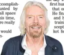  ??  ?? OVER THE MOON: Richard Branson has achieved his dream