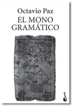  ??  ?? > El Mono Gramático (Booket) es una de las obras más importante­s de Octavio Paz.