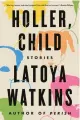  ?? ?? ‘HOLLER, CHILD’ By LaToya Watkins;
Tiny Reparation­s Books, 244 pages, $28.