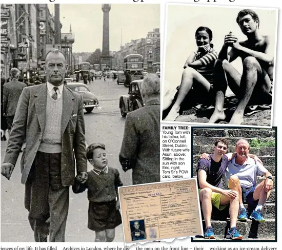  ?? ?? family tree: Young Tom with his father, left, on O’Connell Street, Dublin; With future wife Asun, above; Sitting in the sun with son Eric, right;
Tom Sr’s POW card, below