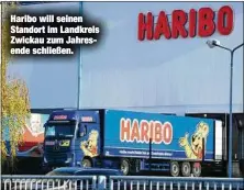  ??  ?? Haribo will seinen Standort im Landkreis Zwickau zum Jahresende schließen.