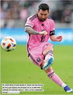  ?? AFP PHOTO ?? n Lionel Messi of Inter Miami CF shoots the ball during the first half against the Orlando City SC at DRV PNK Stadium on Saturday, March 2, 2024, in Fort Lauderdale, Florida.