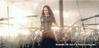  ??  ?? Eva Green: 300: Rise of an Empire’s saving grace.