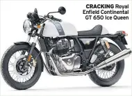  ??  ?? CRACKING Royal Enfield Continenta­l GT 650 Ice Queen