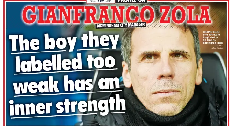  ?? PICTURE: Action Images ?? FEELING BLUE: Zola has had a tough start to his time as Birmingham boss