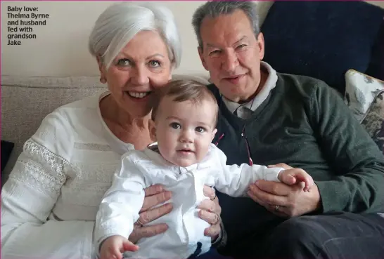  ??  ?? Baby love: Thelma Byrne and husband Ted with grandson Jake