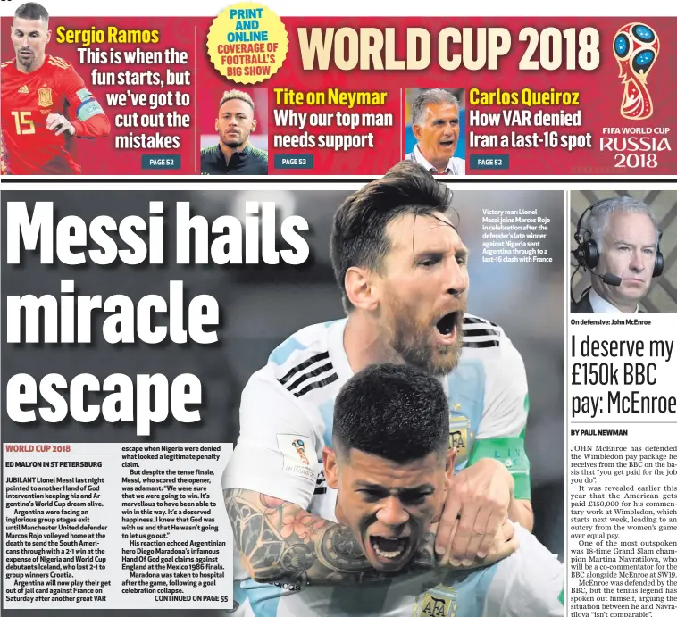  ??  ?? Victory roar: Lionel Messi joins Marcos Rojo in celebratio­n after the defender’s late winner against Nigeria sent Argentina through to a last-16 clash with France
On defensive: John McEnroe