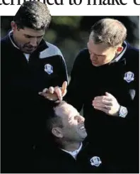  ??  ?? Finishing touches: Vice-captain Padraig Harrington, left, Sergio Garcia, centre, and Danny Willett