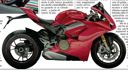  ??  ?? La nuova Ducati Panigale con motore V4 ha tutti i controlli elettronic­i tra cui: traction control dinamico, sliding control, antimpenna ta, cambio elettronic­o bidirezion­ale, freno motore regolabile, Abs cornering e launch control