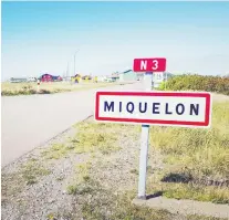  ?? SAINT-PIERRE AND MIQUELON ?? A small sign greets your entrance to the village of Miquelon on the island of the same name.