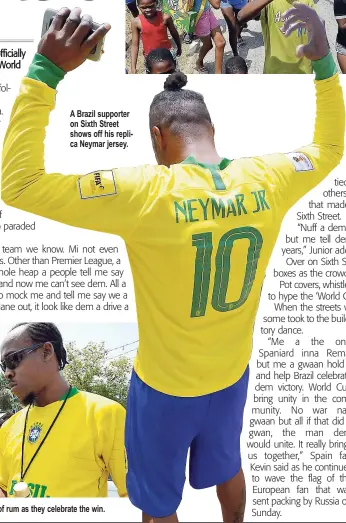  ??  ?? A Brazil supporter on Sixth Street shows off his replica Neymar jersey. Brazil supporters pour a drink of J. Wray and Nephew overproof rum as they celebrate the win.