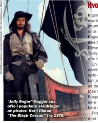  ??  ?? “Jolly Roger”-flagget ses ofte i populaere skildringe­r av pirater. Her i filmen “The Black Corsair” fra 1976.