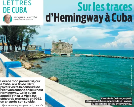  ??  ?? L’entrée de Cojimar, un petit village de pêcheurs, non loin de La Havane, où accostait le bateau d’hemingway.