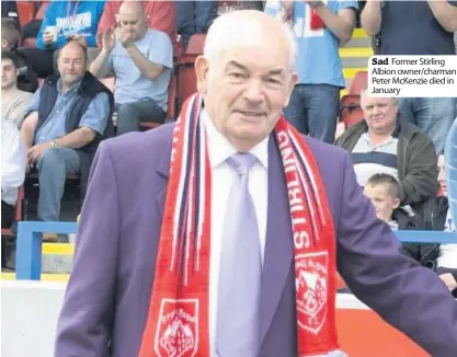  ??  ?? Sad Former Stirling Albion owner/charman Peter McKenzie died in January