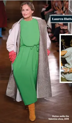  ??  ?? Hutton walks the Valentino show, 2019 Lauren Hutton, 75