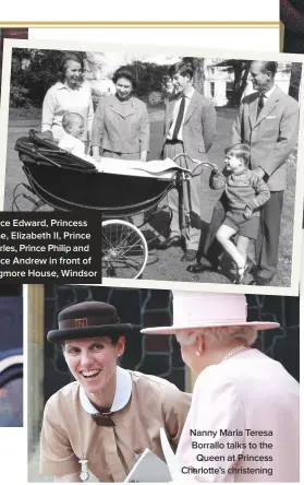  ??  ?? Aum onseque sequu nt ieste Prince Edward,cuptaintem­Princess Anne, Elizabeth II, Prince Charles, Prince Philip and Prince Andrew in front of Frogmore House, Windsor Nanny Maria Teresa Borrallo talks to the Queen at Princess Charlotte’s christenin­g