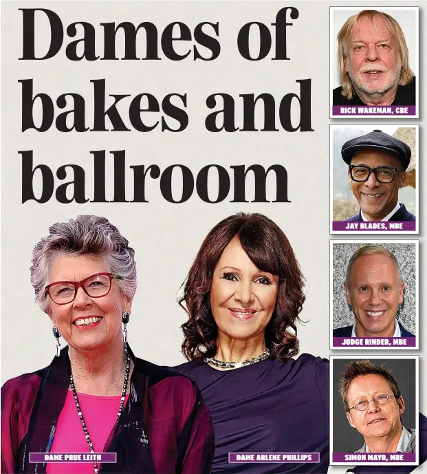  ??  ?? DAME PRUE LEITH
DAME ARLENE PHILLIPS
RICK WAKEMAN, CBE
JAY BLADES, MBE
JUDGE RINDER, MBE
SIMON MAYO, MBE