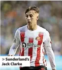  ?? ?? > Sunderland’s Jack Clarke