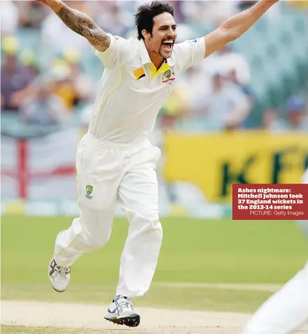  ?? PICTURE: Getty Images ?? Ashes nightmare: Mitchell Johnson took 37 England wickets in the 2013-14 series