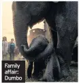 ??  ?? Family affair: Dumbo