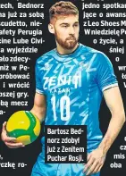  ?? ?? Bartosz Bednorz zdobył już z Zenitem Puchar Rosji.