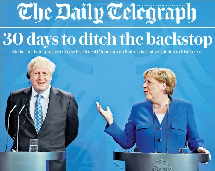  ??  ?? Boris Johnson and Angela Merkel at their press conference in Berlin. Mr Johnson said Mrs Merkel’s timetable was ‘blistering’ but welcomed her proposal on the Irish border